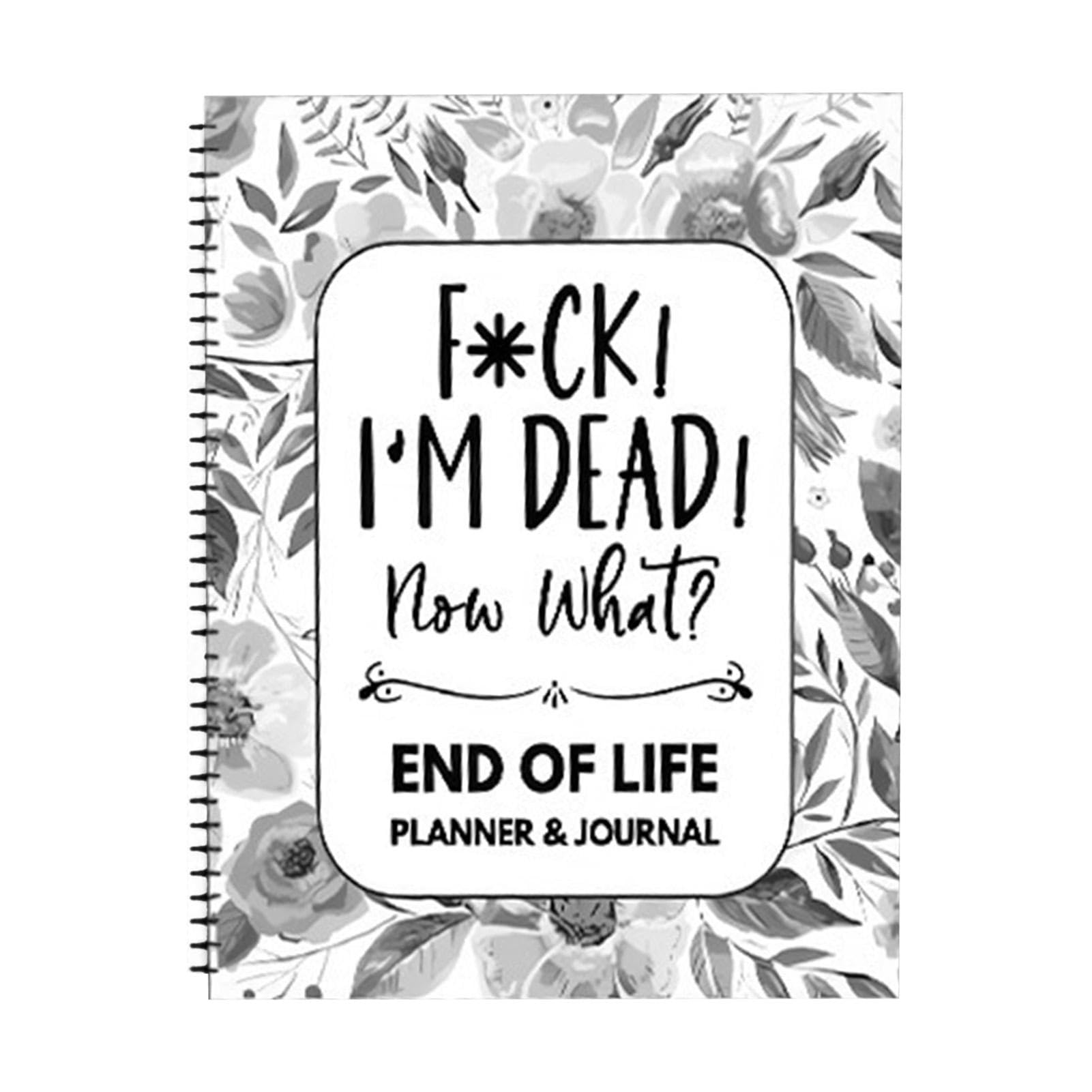 End Of Life Planner, I'M Dead What Book Planner, Fu_ck I'm Dead Workbook Organizer Notebook For Possessions, Will Preparation, Final Wishes, Funeral Planning