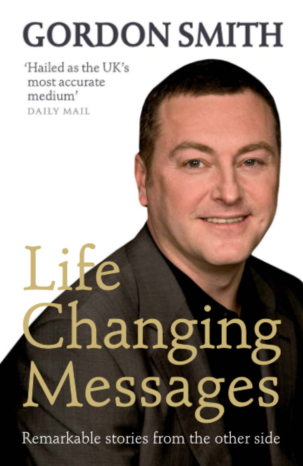 Life-Changing Messages: Remarkable Stories From The Other Side