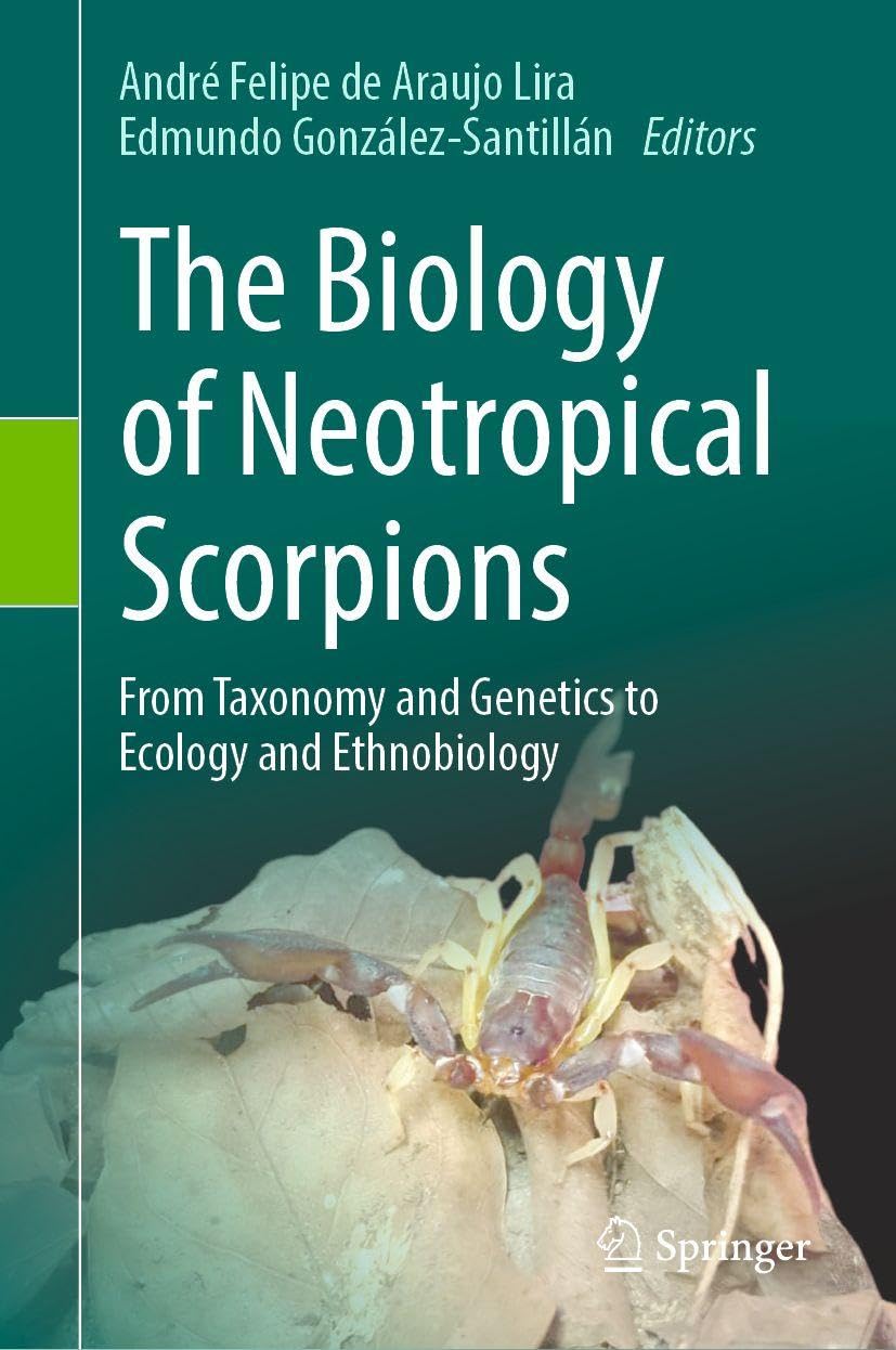The Biology of Neotropical Scorpions: From Taxonomy and Genetics to Ecology and Ethnobiology
