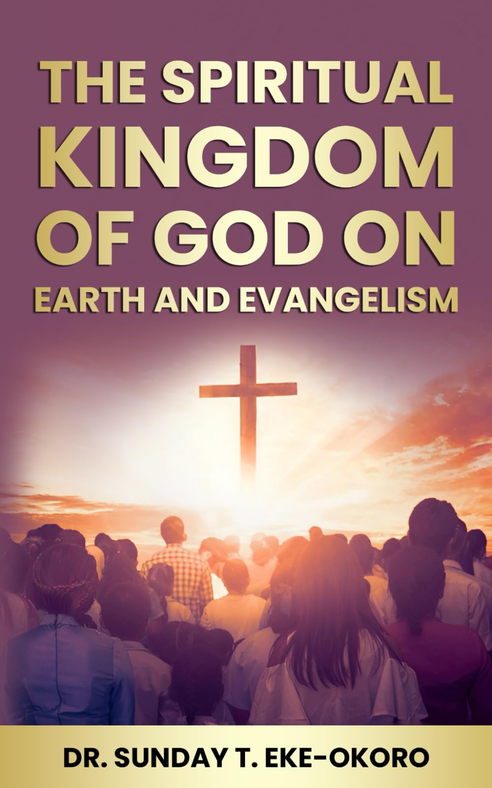 THE SPIRITUAL KINGDOM OF GOD ON EARTH AND EVANGELISM