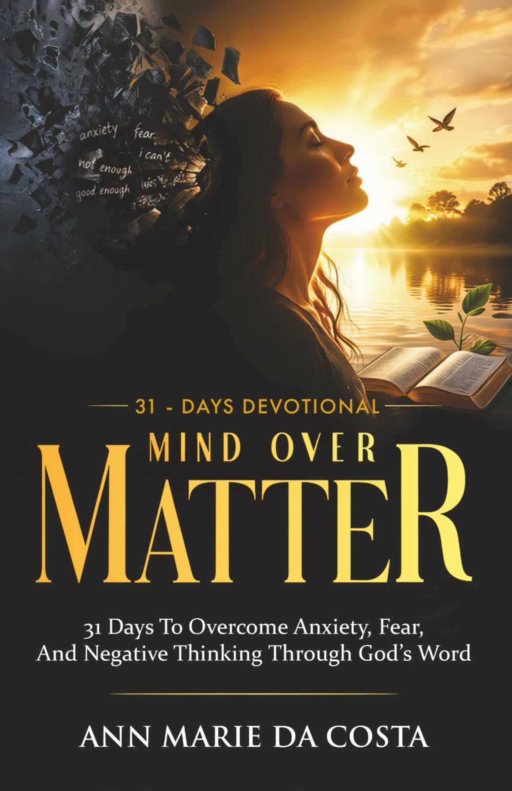Mind Over Matter: 31 Days to Overcome Anxiety, Fear, and Negative Thinking Through God’s Word