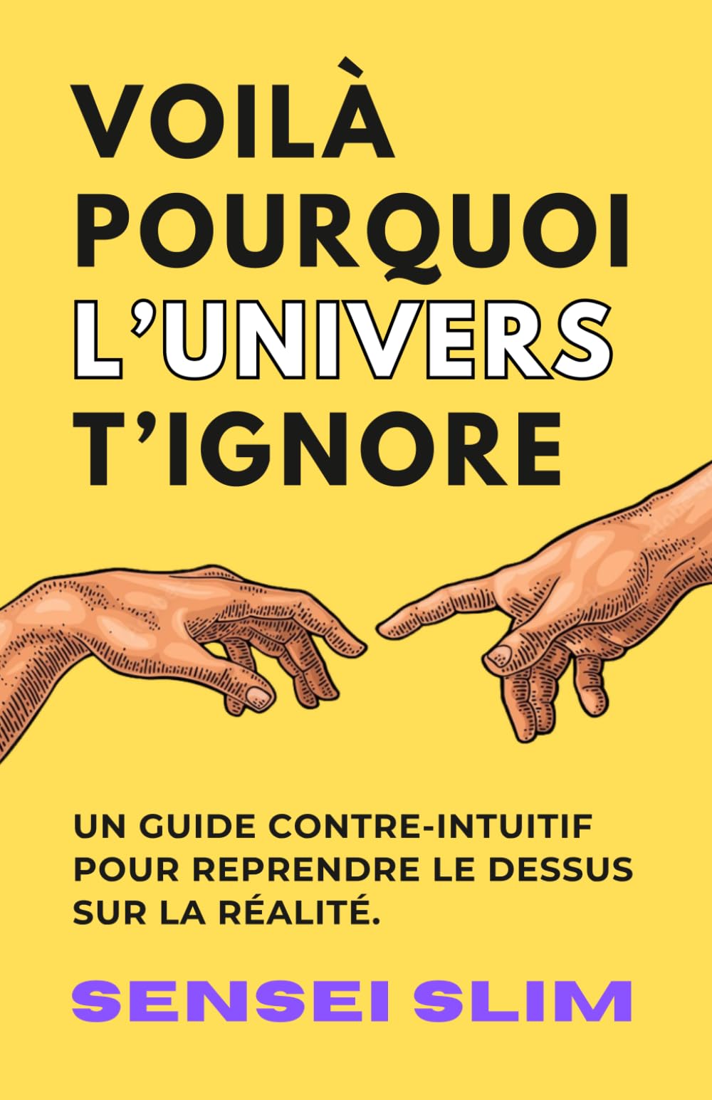 Voilà pourquoi l’univers t’ignore.: Un guide contre-intuitif pour reprendre l’avantage sur la réalité.