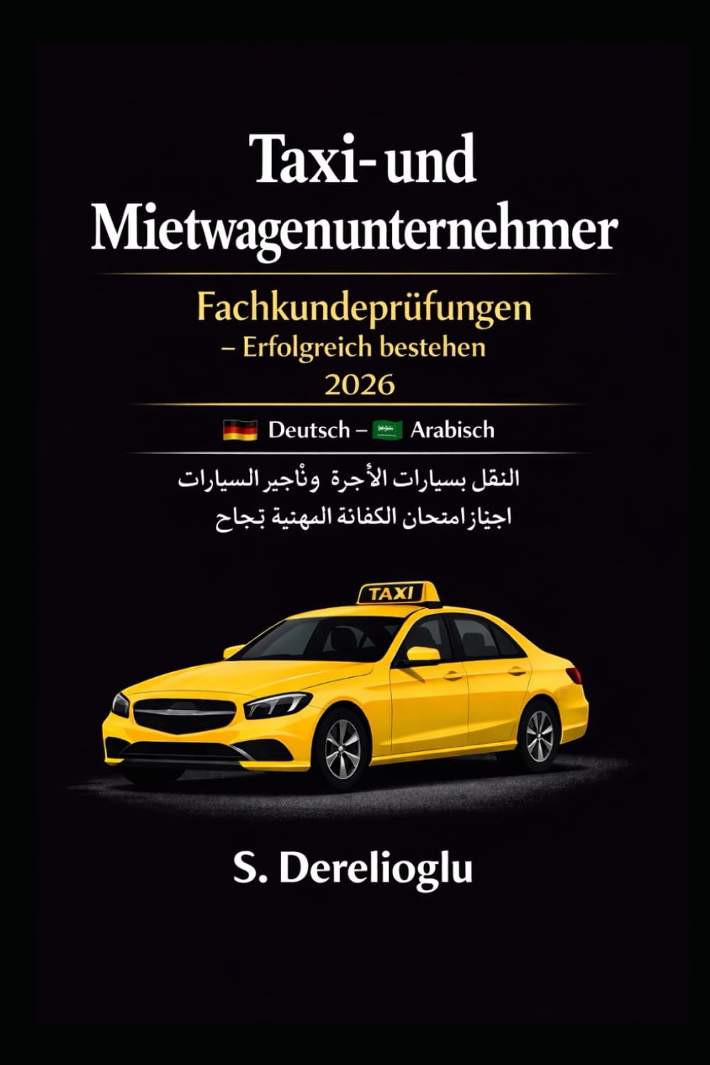 Taxi- und Mietwagenunternehmer – Fachkundeprüfungen erfolgreich bestehen 2026 (Deutsch–Arabisch): Praxisnahes Lernbuch für Taxi- und ... Fachkunde – Prüfungs-Erfolgsserie Band 1)