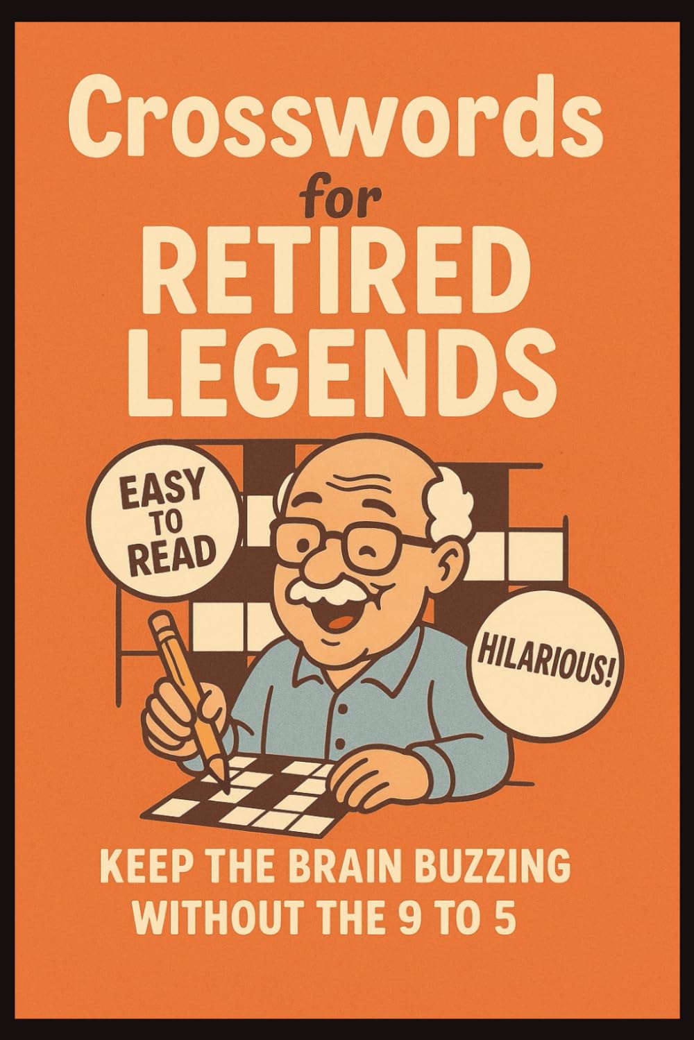 Crosswords for Retired Legends: Keep The Brain Buzzing Without the 9 to 5 (Ultimate Puzzle Collection)