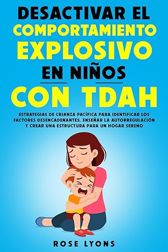 Desactivar el Comportamiento Explosivo en Niños con TDAH: Estrategias de