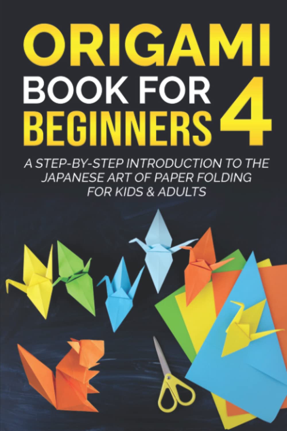 Origami Book for Beginners 4: A Step-by-Step Introduction to the Japanese Art of Paper Folding for Kids & Adults (Origami Books for Beginners)