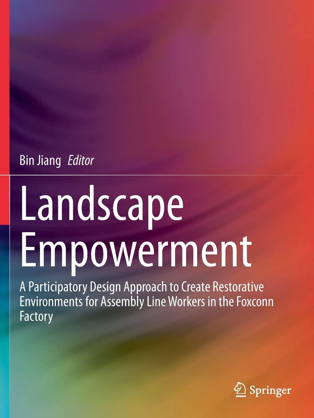 Landscape Empowerment: A Participatory Design Approach to Create Restorative Environments for Assembly Line Workers in the Foxconn Factory