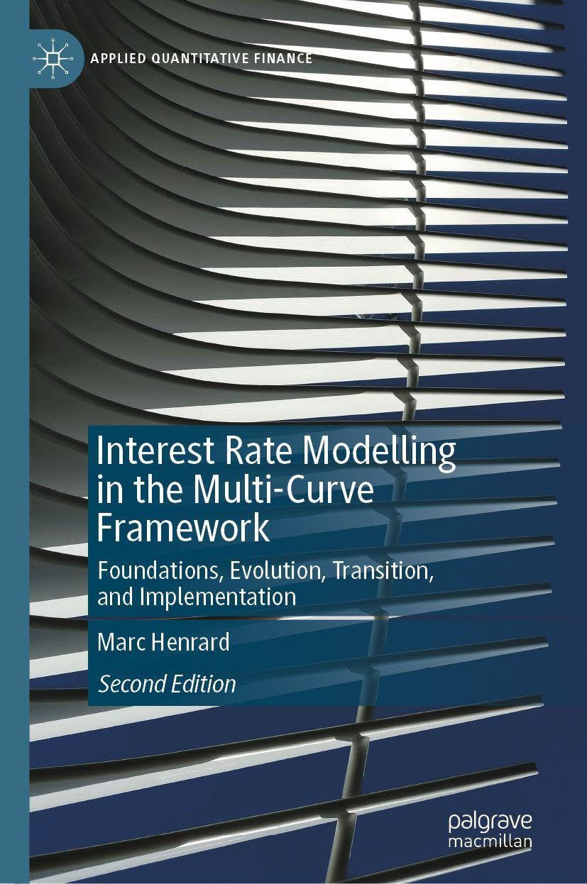 Interest Rate Modelling in the Multi-Curve Framework: Foundations, Evolution, Transition, and Implementation (Applied Quantitative Finance)