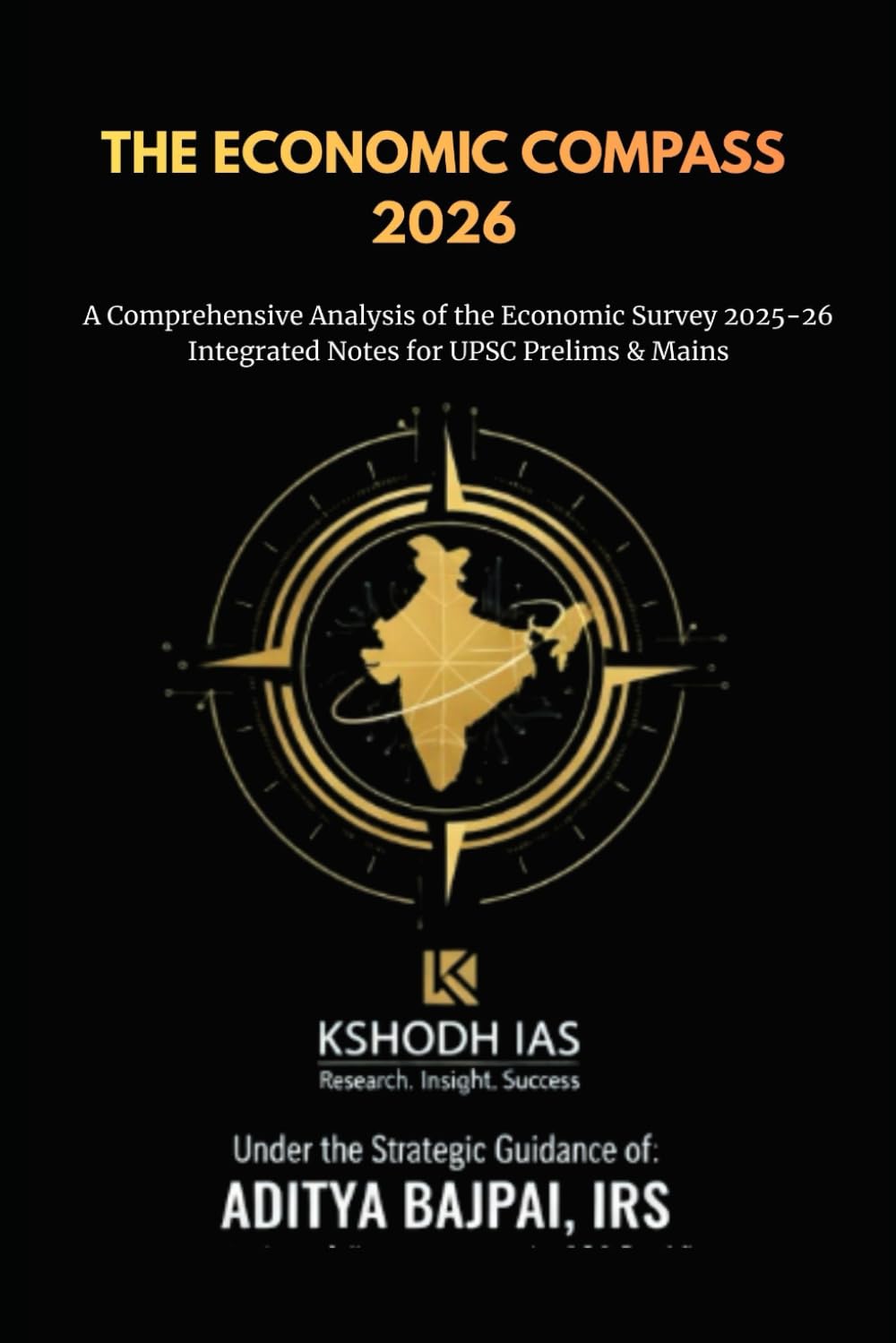 THE ECONOMIC COMPASS 2026 - ECONOMIC SURVEY 2026 DECODED: A Comprehensive Analysis of the Economic Survey 2025-26 Integrated Notes for UPSC Prelims & ... SURVEY | BUDGET 2026 | (ECONOMIC BIBLE UPSC)