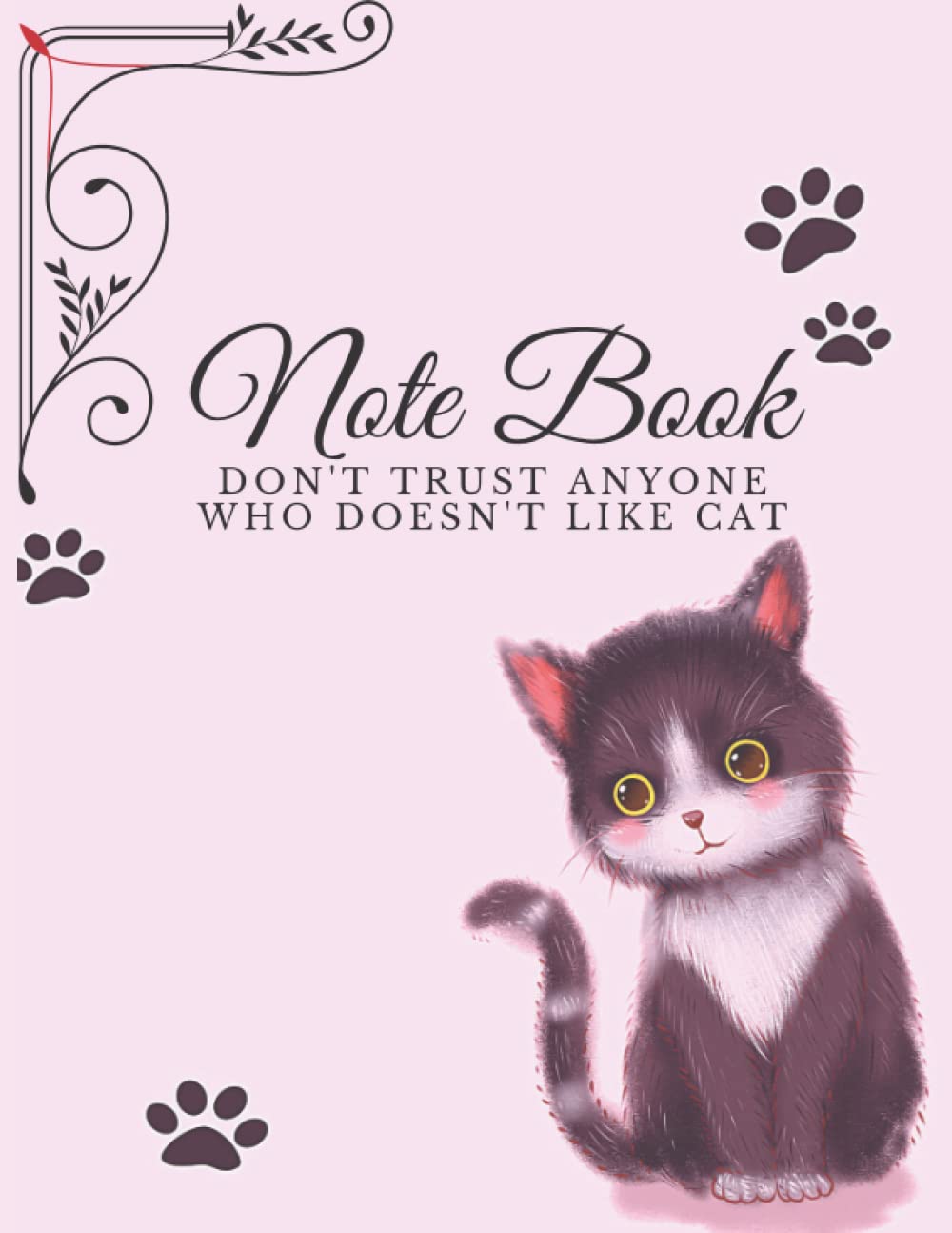 NOTE BOOK Don't trust anyone who doesn't like cat: Lined Composition Cat Journal Notebook For Girls,Women and Teen. gift for Cats Lovers, Gifts For ... 120 Pages, Soft Cover, Matte Finish Paperback