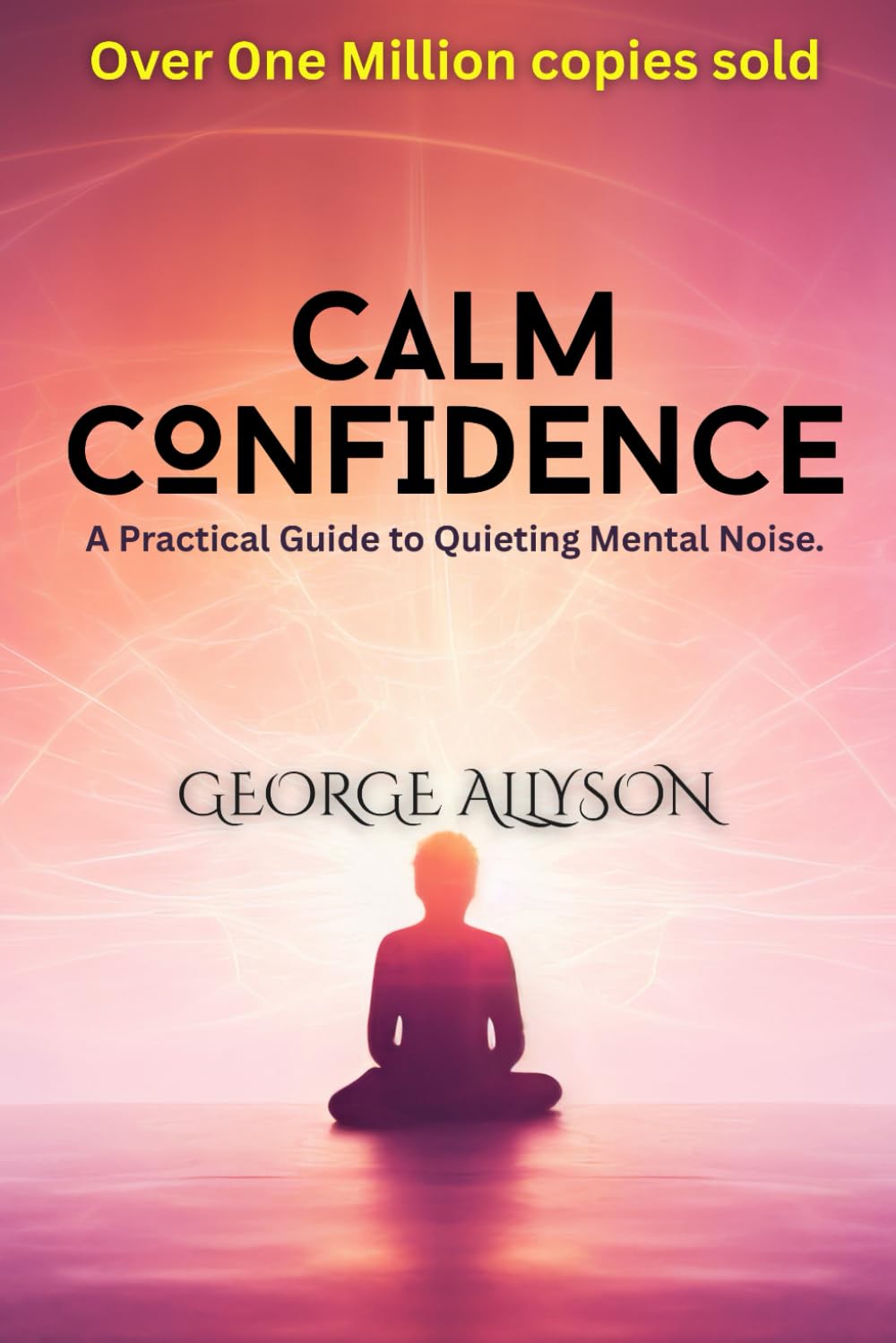 Calm Confidence: A Practical Guide to Quieting Mental Noise, Making Decisions, and Feeling Calm Inside | Stop Overthinking, Quiet Mental Noise, and Build Unshakable Self-Belief