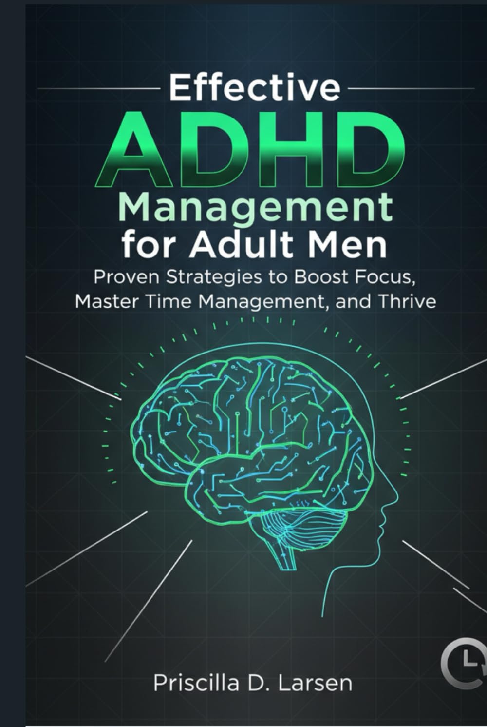 effective ADHD management for adult men: Proven Strategies to Boost Focus, Master Time Management, and Thrive
