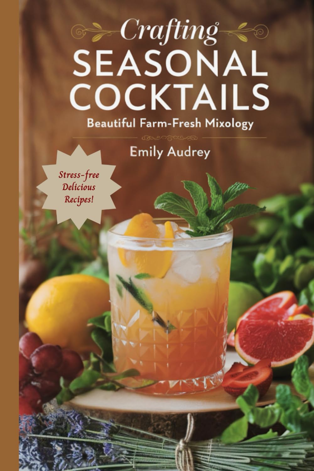 Crafting Seasonal Cocktails: Beautiful Farm-Fresh Mixology