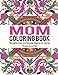 Mom Coloring Book: Beautiful, Calm and Relaxing Patterns for Special Women Everywhere (Mom Coloring Book, Coloring Book for Mom, Adult Coloring Book for Ladies) (Volume 1)