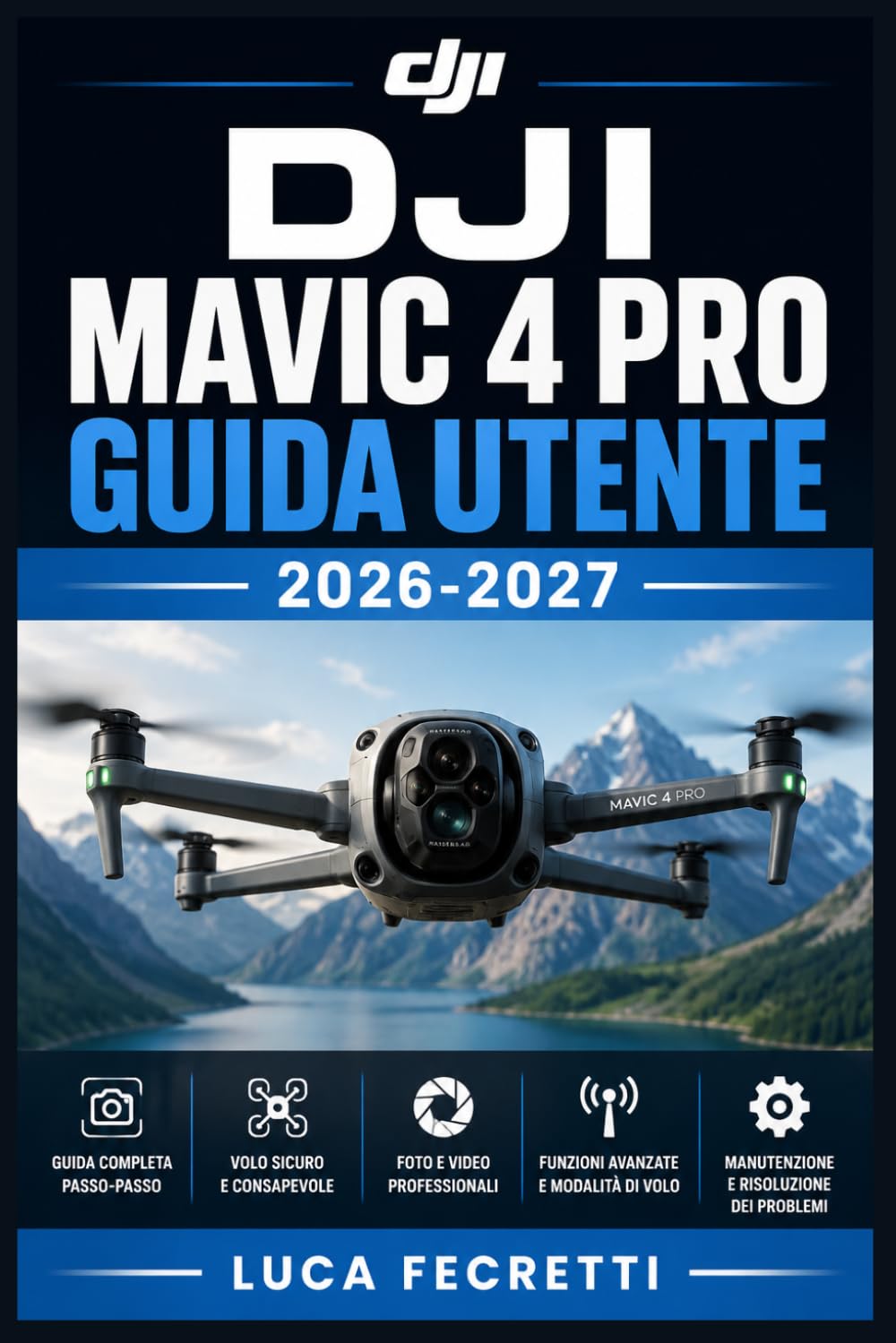DJI Mavic 4 Pro Guida Utente 2026-2027: Manuale Completo per Piloti: Configurazione, Fotografia Aerea, Modalità Intelligenti e Risoluzione dei Problemi