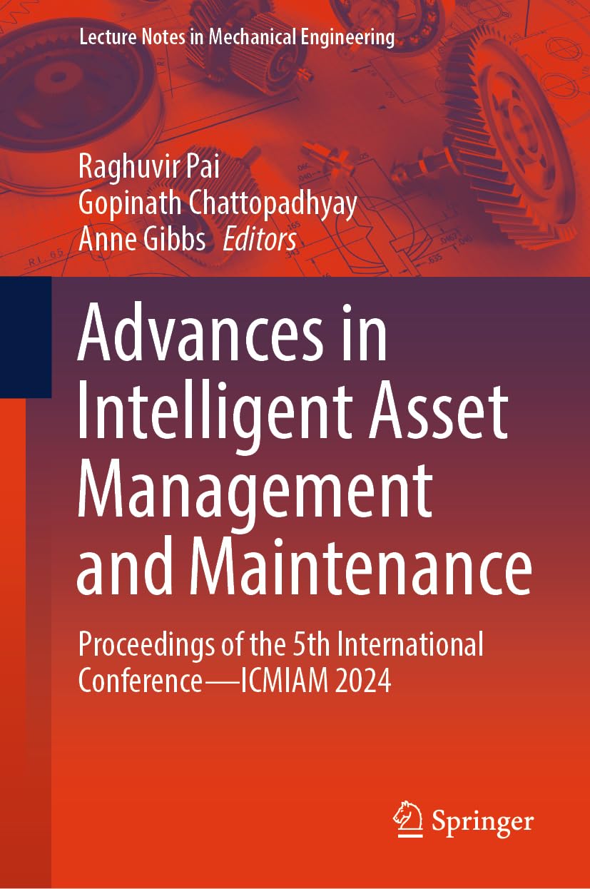Advances in Intelligent Asset Management and Maintenance: Proceedings of the 5th International Conference - ICMIAM 2024 (Lecture Notes in Mechanical Engineering)
