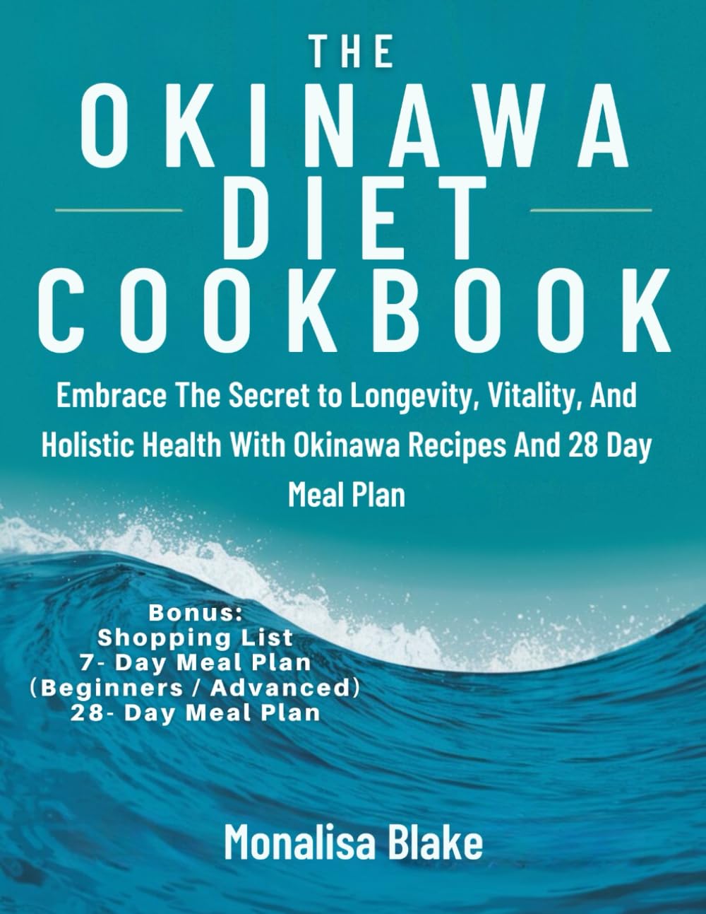 OKINAWA DIET FOR BEGINNERS: Embrace The Secret to Longevity, Vitality, And Holistic Health With Okinawa Recipes And 28 Day Meal Plan