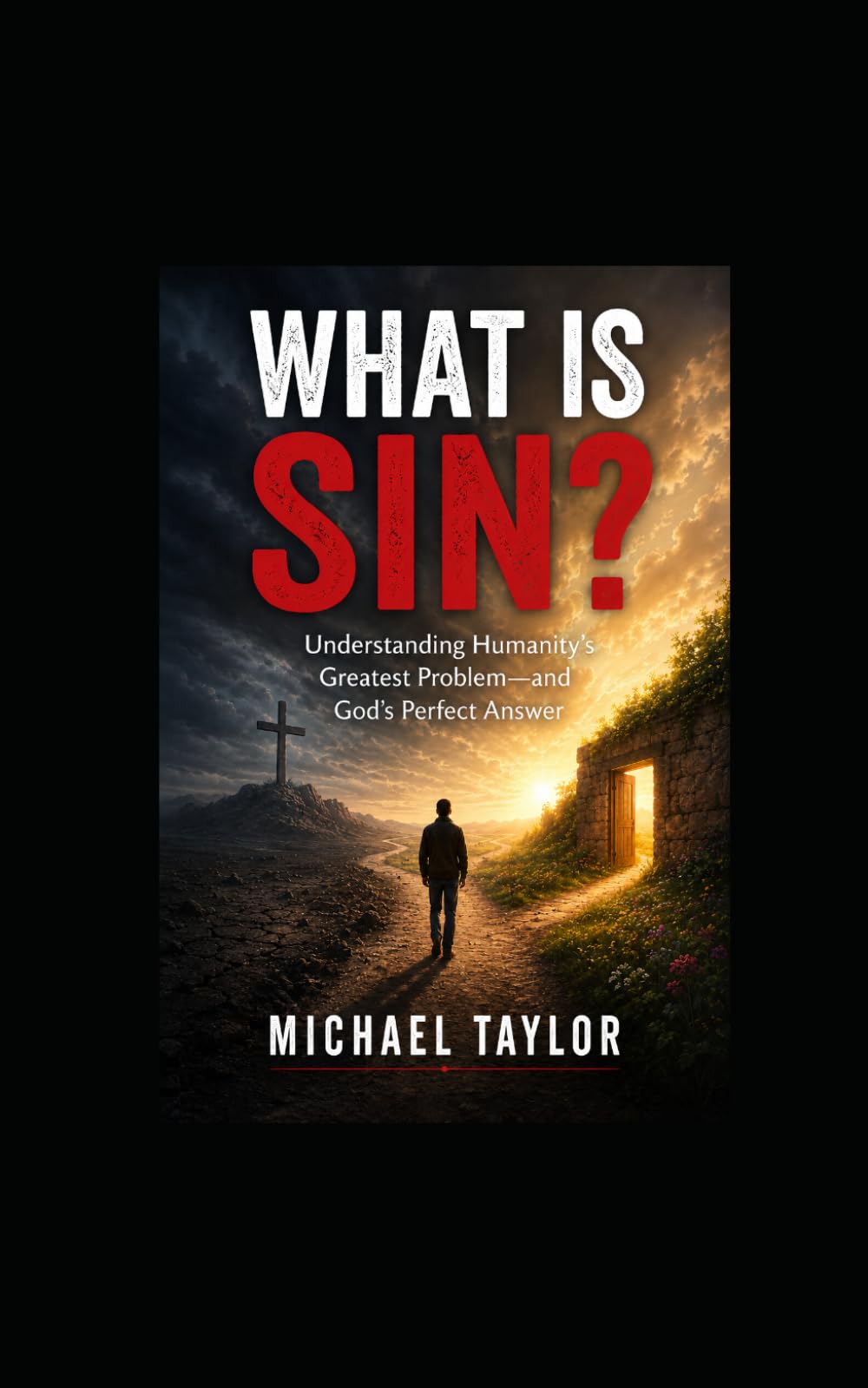 WHAT IS SIN?: Understanding Humanity's Greatest Problem—and God's Perfect Answer