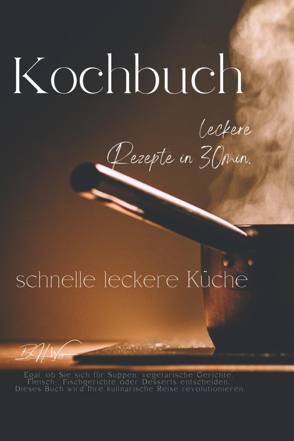 Kochbuch - leckere Rezepte in 30 min: schnelle leckere Küche