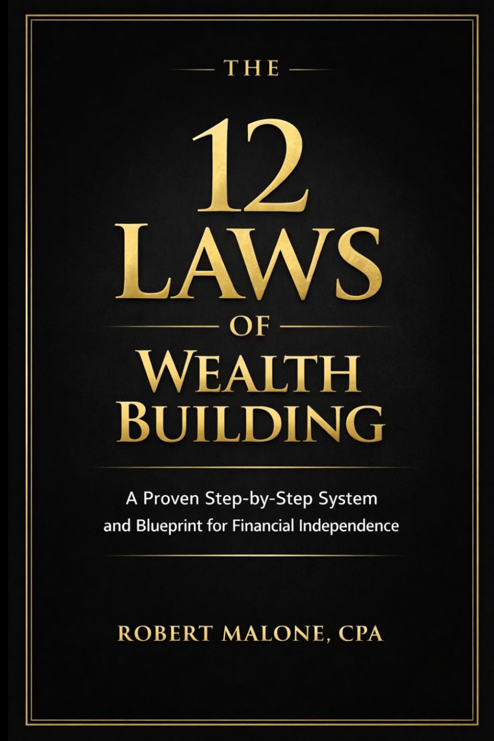 THE 12 LAWS OF WEALTH BUILDING: A Proven Step-by-Step System for Building Wealth and Achieving Financial Independence