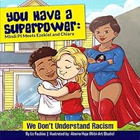 You Have a Superpower: Mindi Pi Meets Ezekiel and Chiara: "We Don't Understand Racism" 0578758288 Book Cover