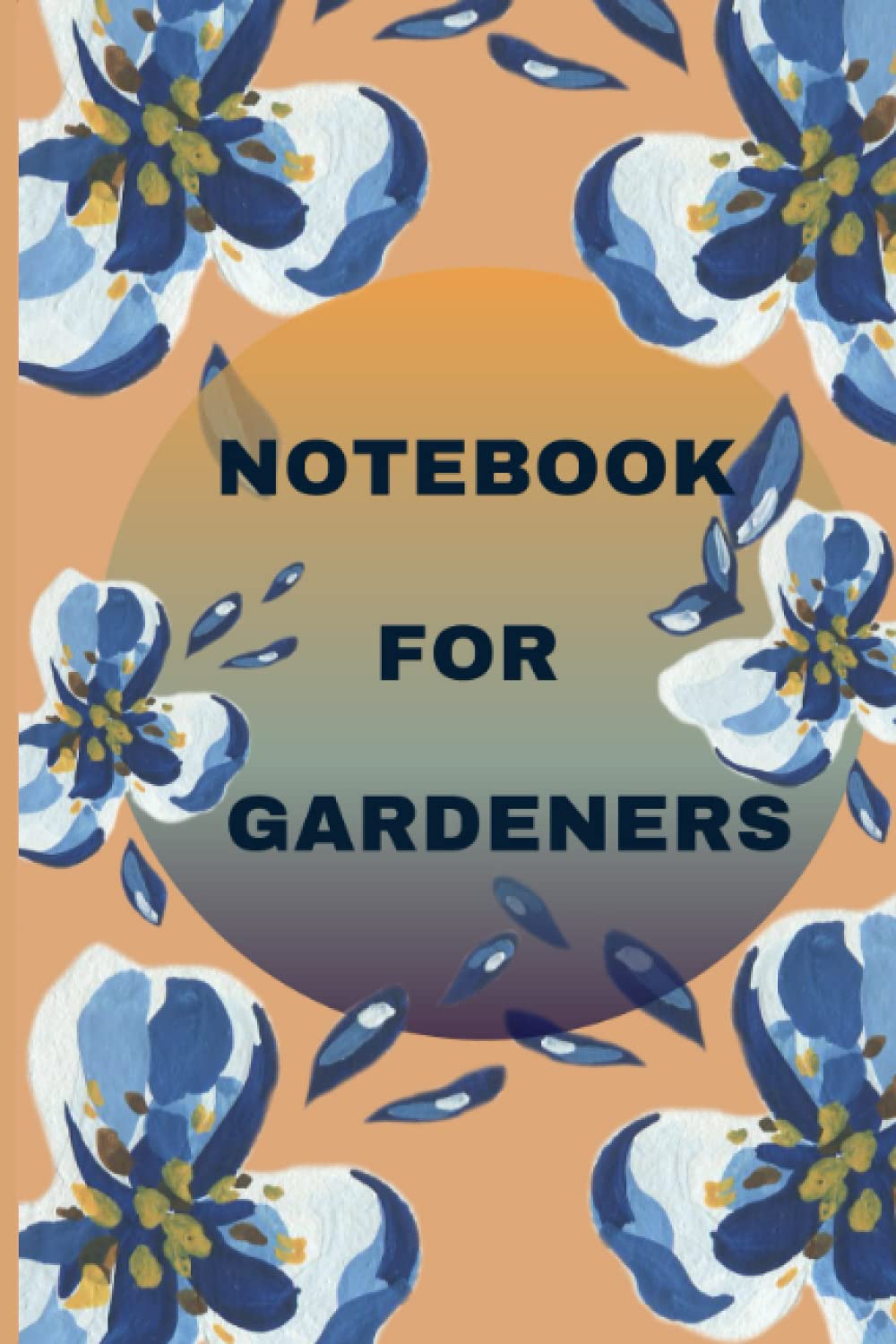 Notebook For Gardeners: A Journal with flowers for the Gardener to take notes