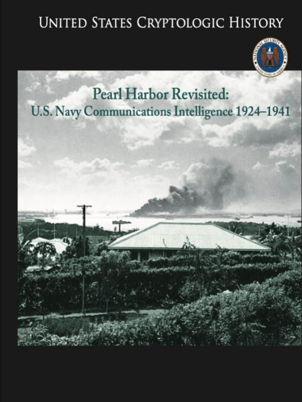 Pearl Harbor Revisited: U.S. Navy Communications Intelligence 1924–1941 (UNITED STATES CRYPTOLOGIC HISTORY)