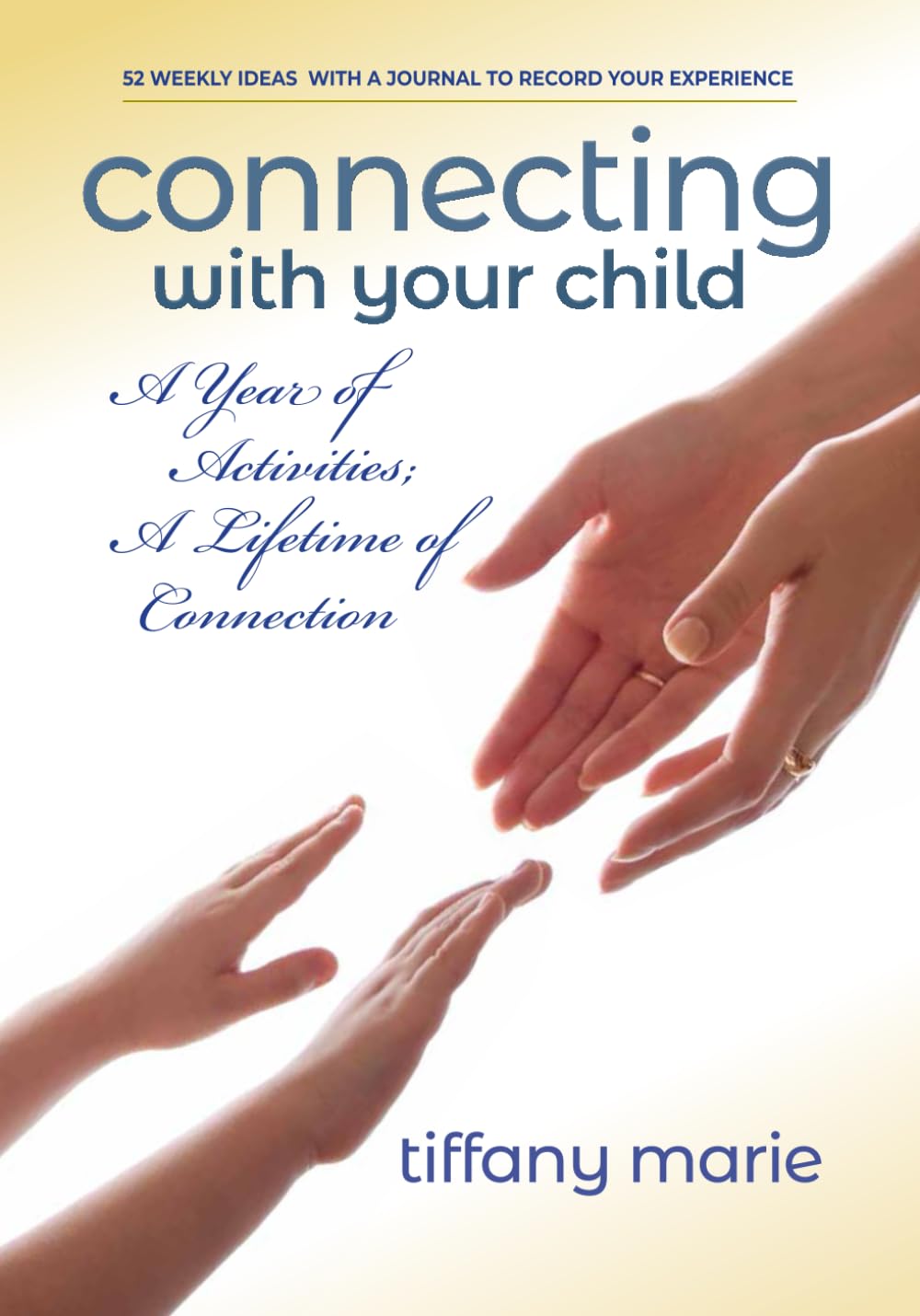 Connecting With Your Child: A Year of Activities A Lifetime of Connection
