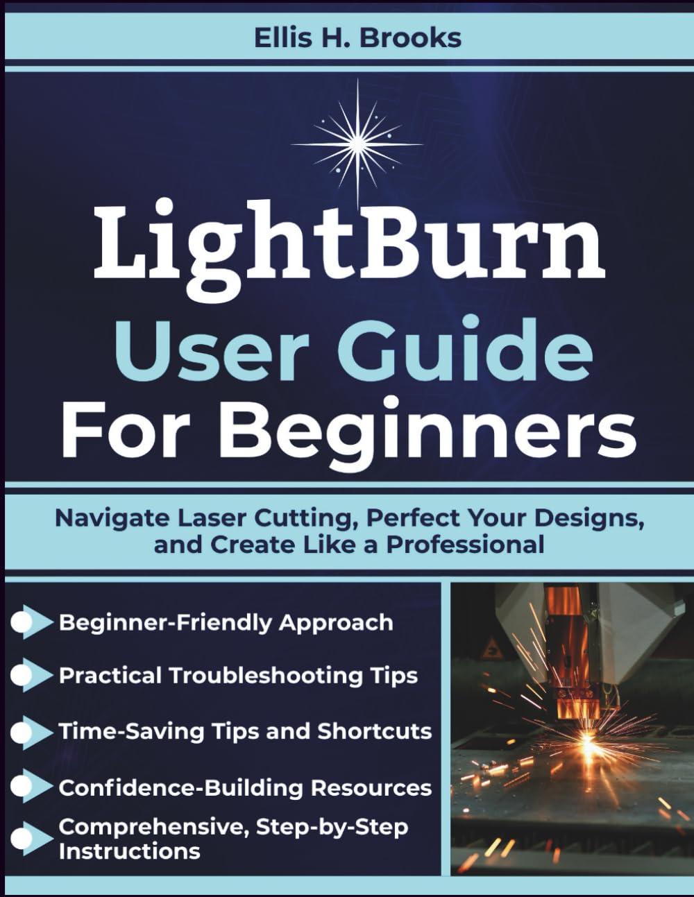 LightBurn User Guide For Beginners: Navigate Laser Cutting, Perfect Your Designs, and Create Like a Professional