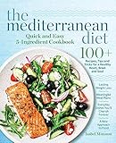 The Mediterranean Diet Quick and Easy 5-Ingredient Cookbook: 100+ Recipes, tips and tricks for a healthy heart, brain and soul  |  Lasting weight loss ... cherish forever  |  A new approach to food