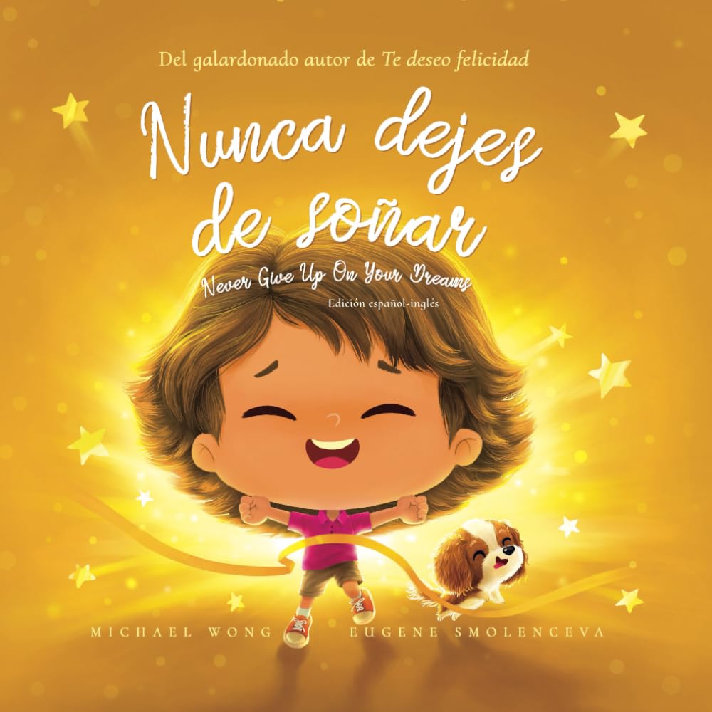 Nunca dejes de soñar: Edición español-inglés (Never Give Up On Your Dreams: Spanish-English edition) (Serie sobre el amor incondicional (español-inglés))