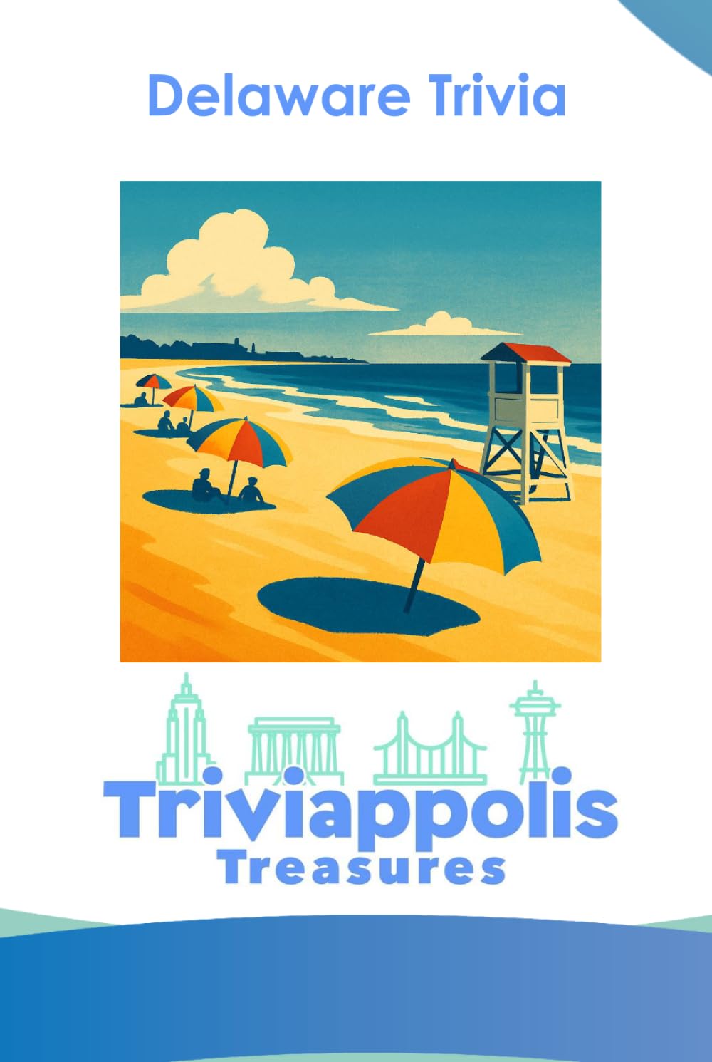 Triviappolis Treasures - Delaware: Delaware Trivia (Triviappolis Treasures - Travel with Trivia!)