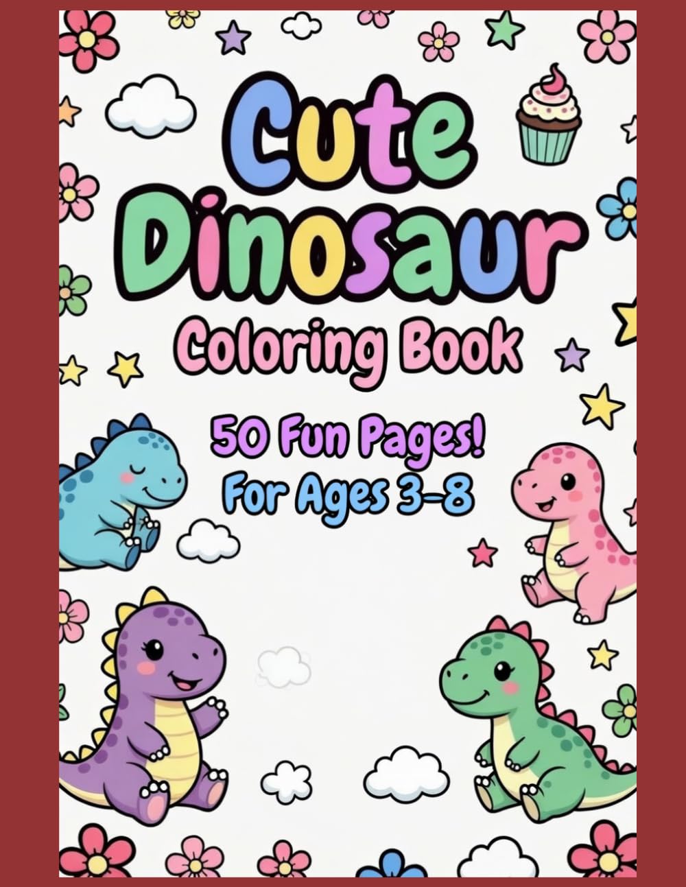 Cute Dinosaur Coloring Book: 50 Fun and Easy Coloring Pages for Kids Ages 4–8