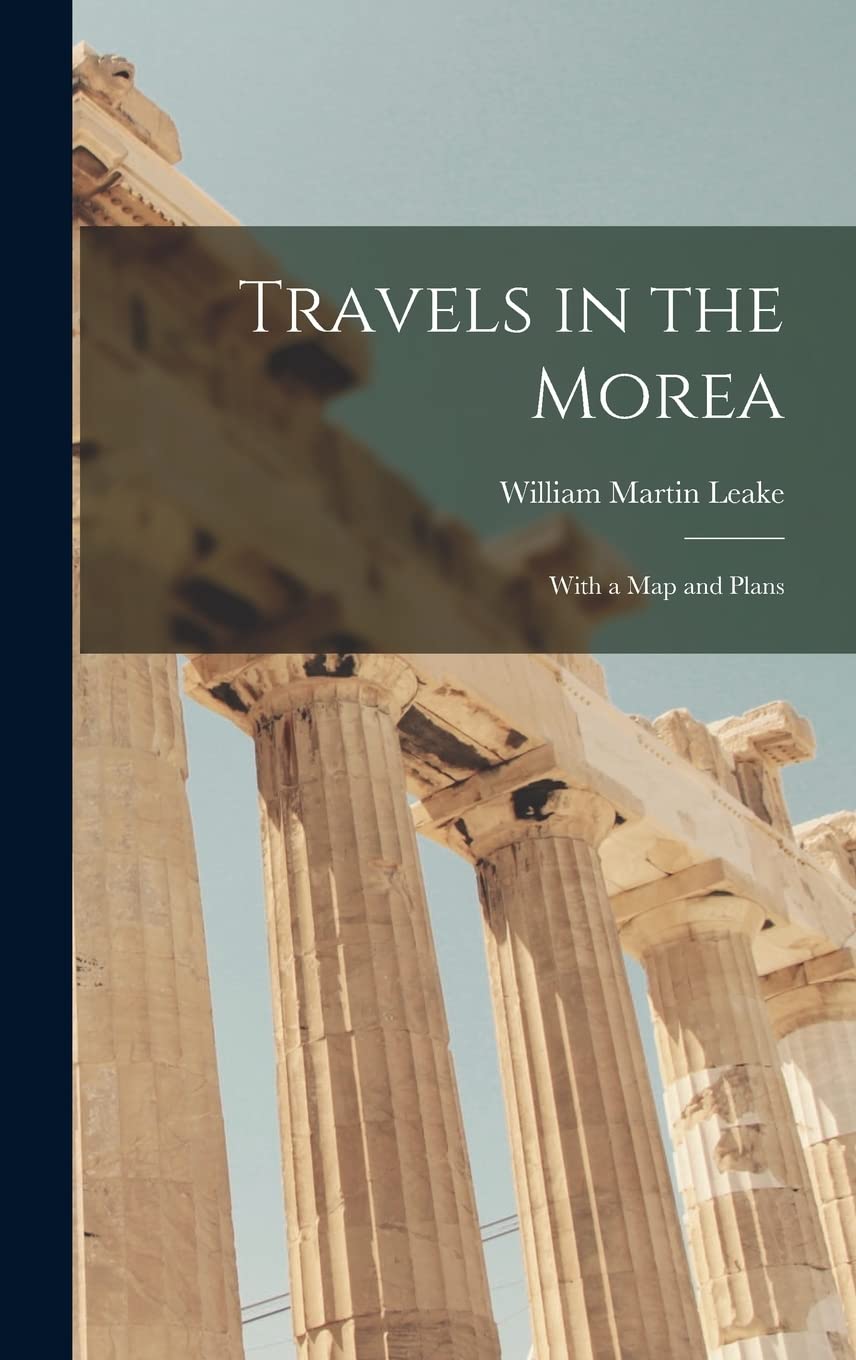 Travels in the Morea: With a Map and Plans
