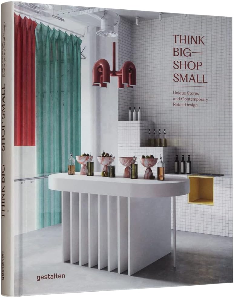 Think Big―Shop Small: Unique Stores and Contemporary Retail Design