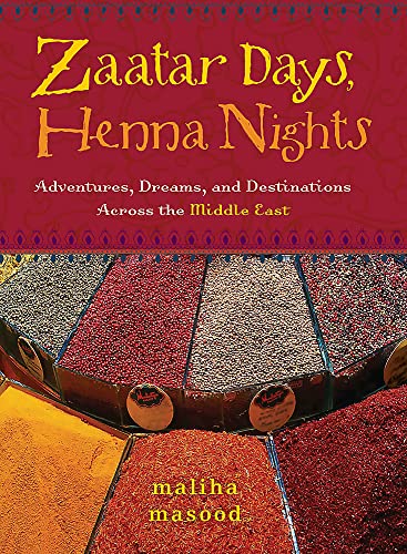 Zaatar Days, Henna Nights: Adventures, Dreams, and Destinations Across the Middle East