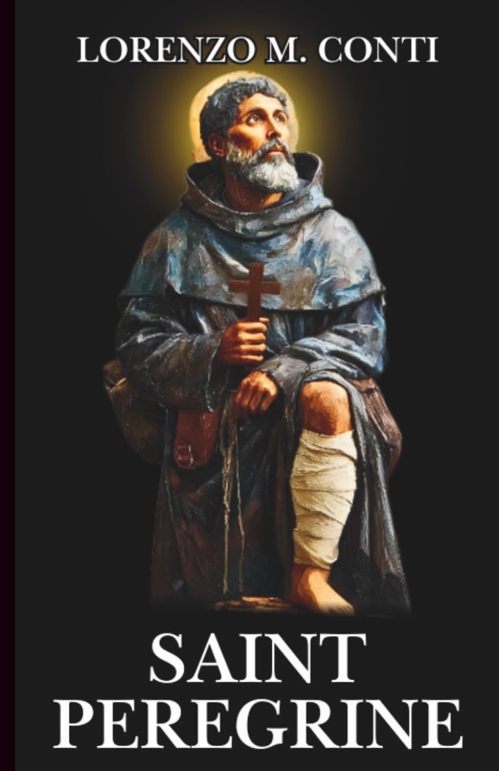SAINT PEREGRINE: 27 DAYS OF PRAYER WITH THE PATRON OF THE SICK: 3 Powerful Novenas, Chaplet, & Litany for Those Battling Ailments & for the Suffering (THE CROWD OF HEAVENLY WITNESSES)