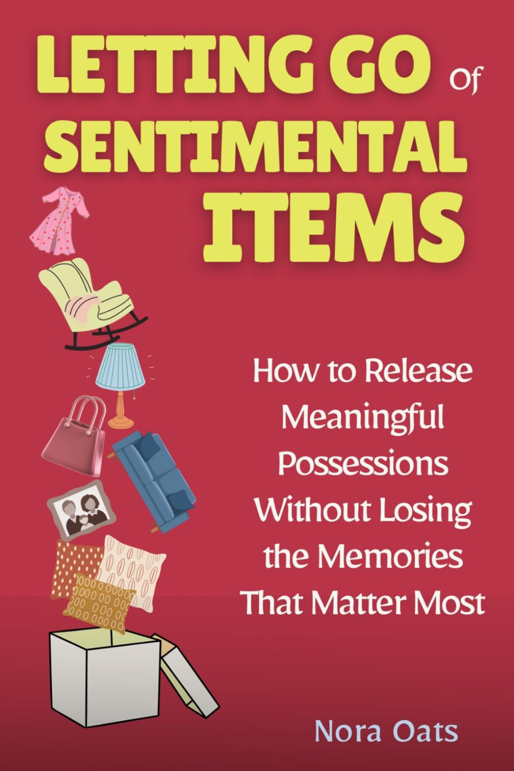 Letting Go of Sentimental Items: How to Release Meaningful Possessions Without Losing the Memories That Matter Most (The Gentle Decluttering Series)
