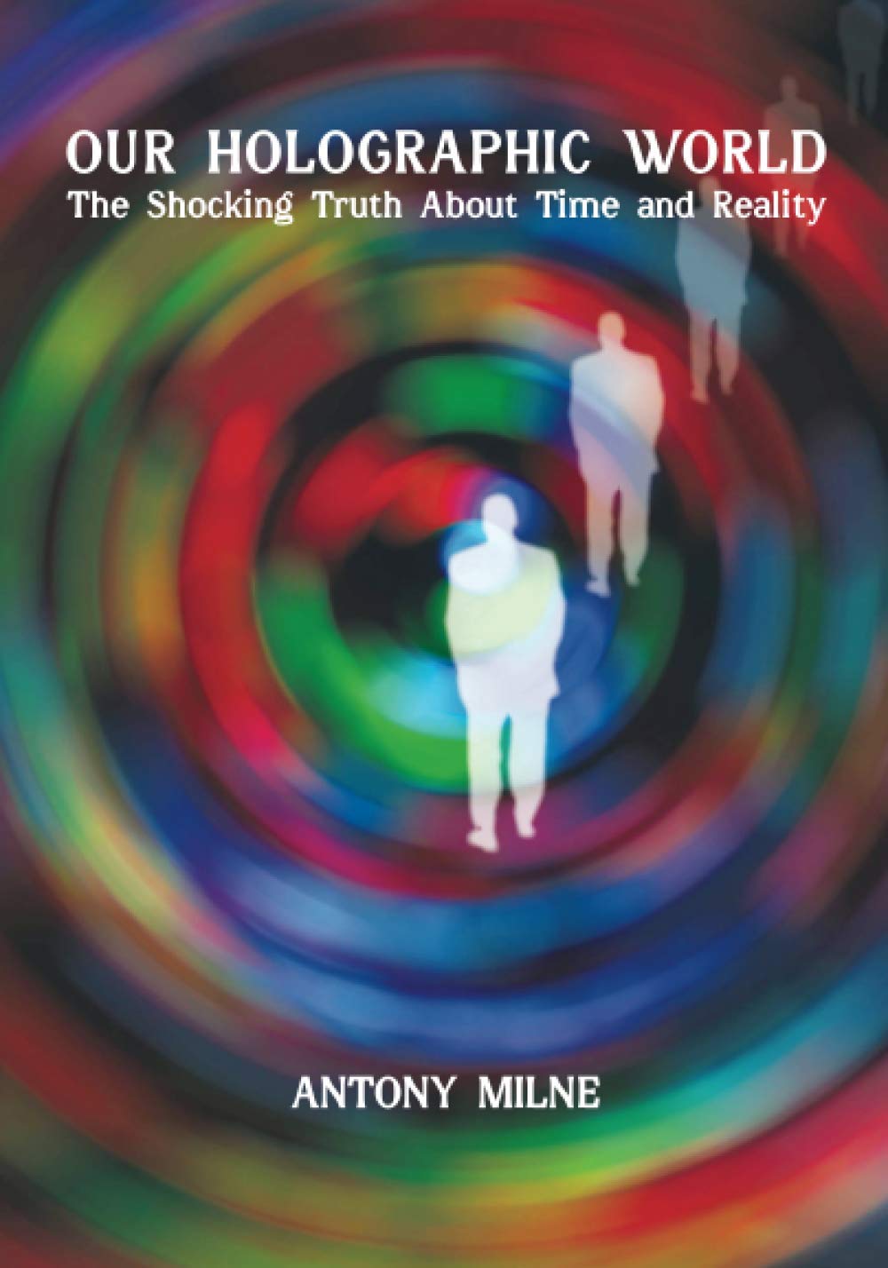 Our Holographic World: The Shocking Truth About Time and Reality