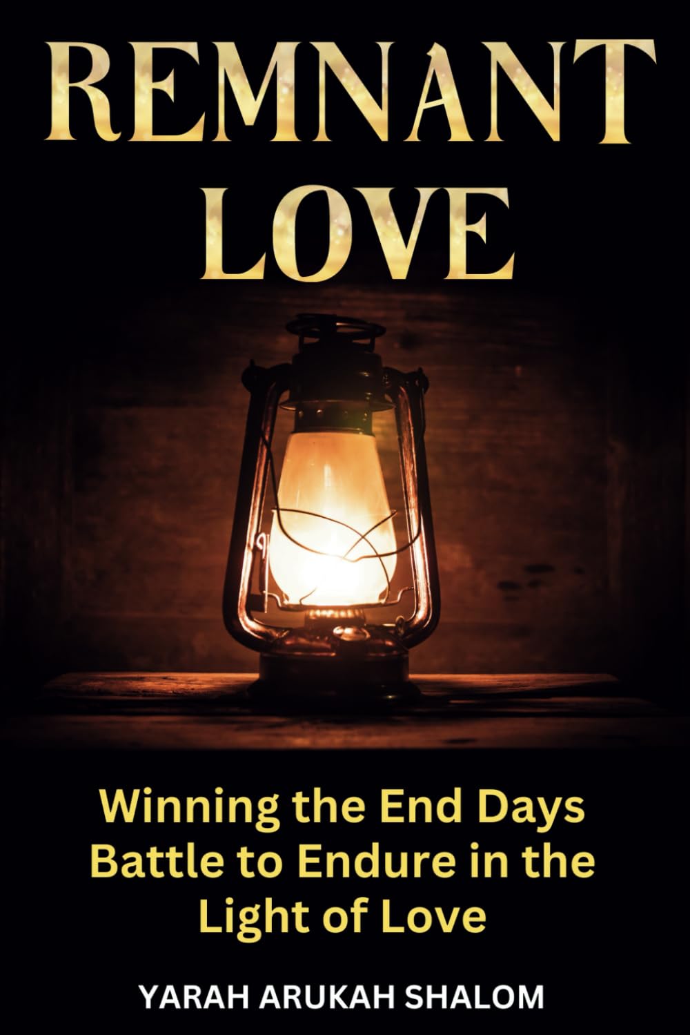 Remnant Love: Winning the End Days Battle to Endure in the Light of Love