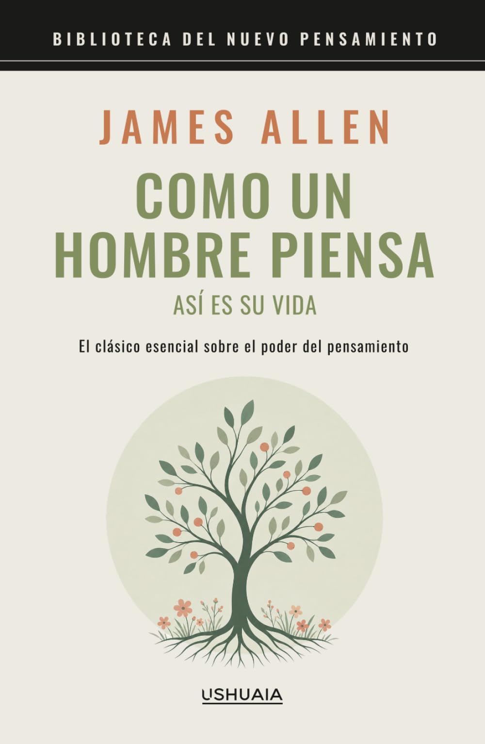 Como un hombre piensa así es su vida: El clásico esencial sobre el poder del pensamiento