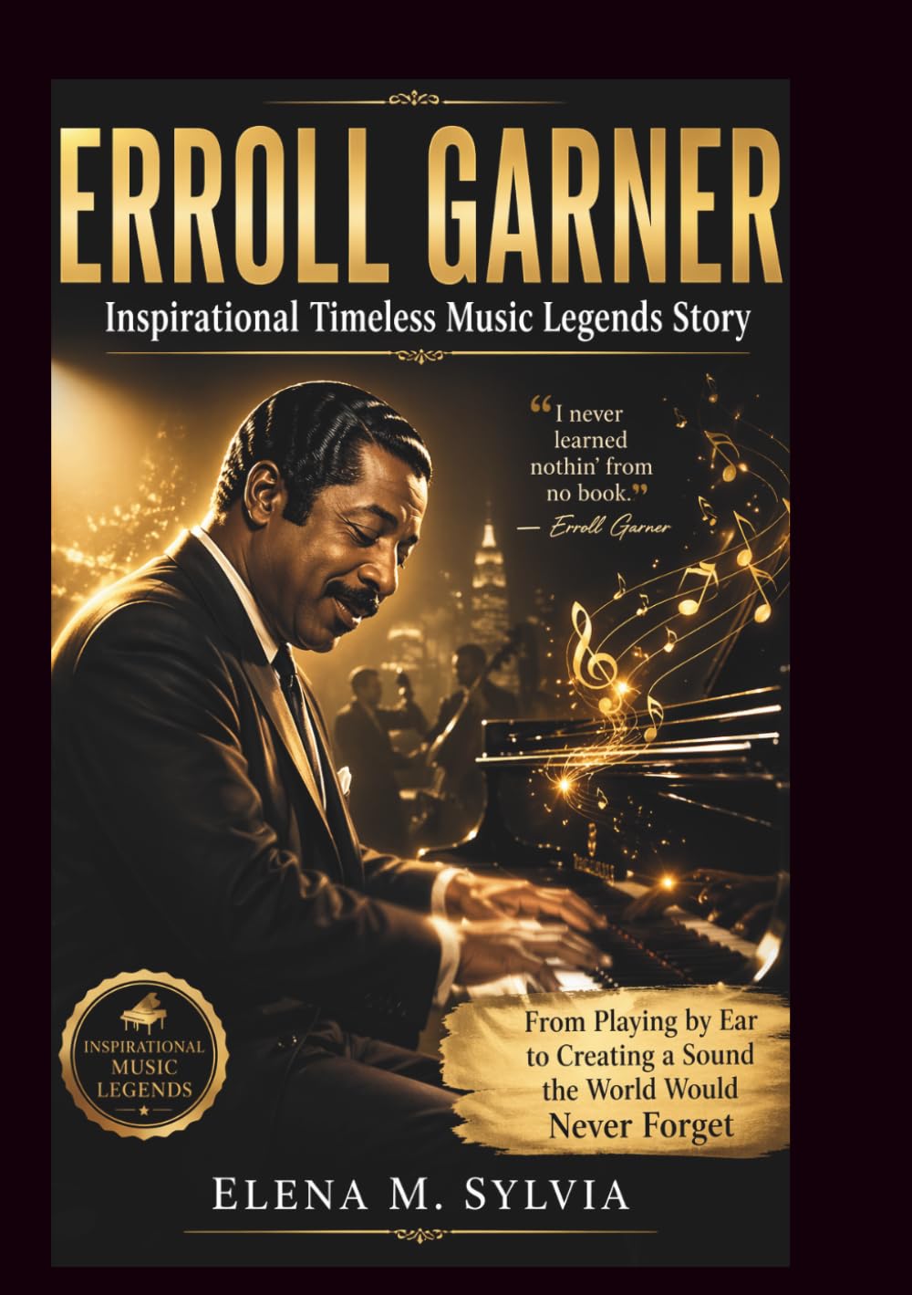 ERROLL GARNER Inspirational Timeless Music Legends Story: From Playing by Ear to Creating a Sound the World Would Never Forget (know some of the legendary musical jazz man)