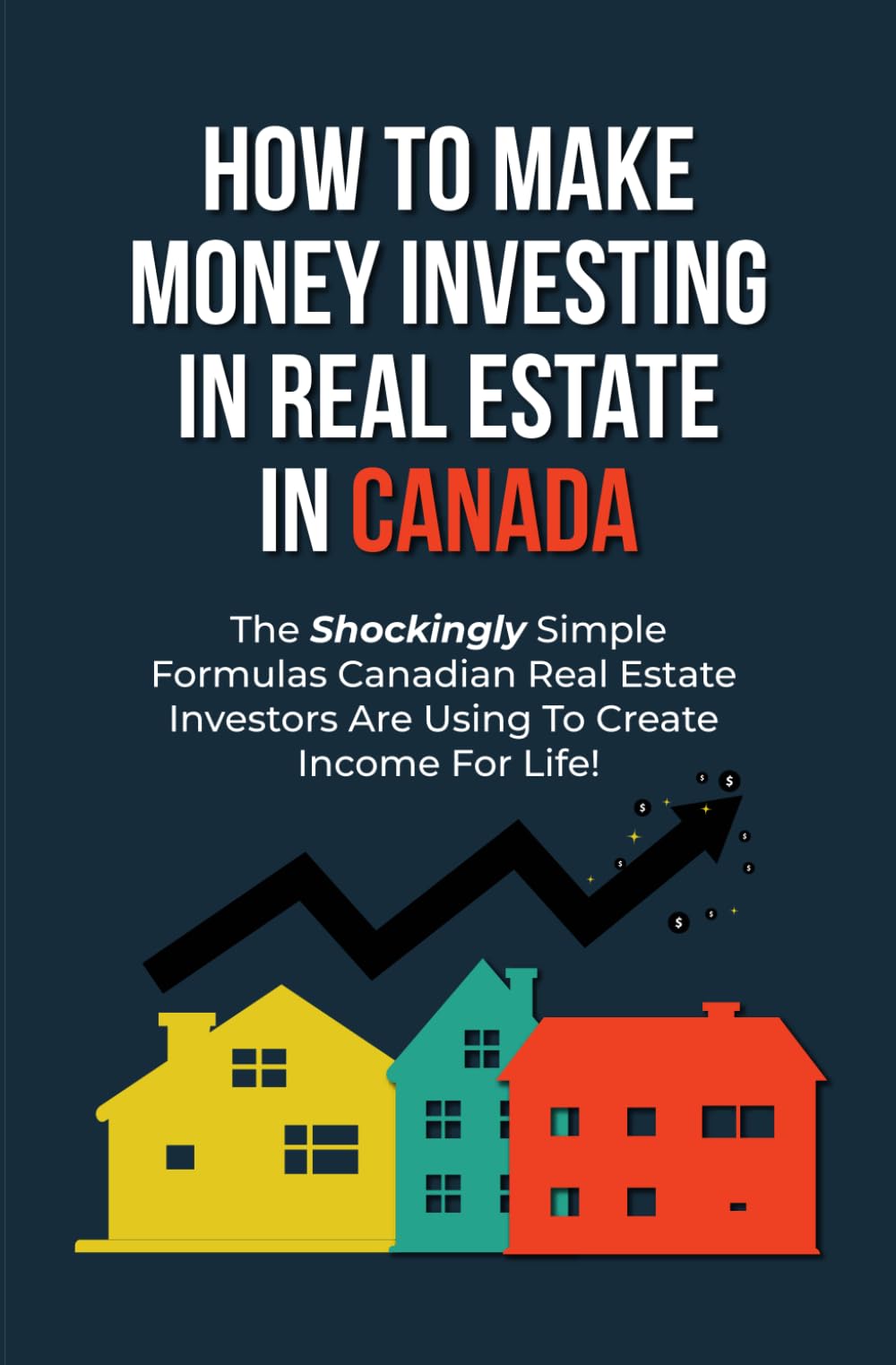 The Canadian Real Estate Investing Blueprint: The Exact Strategies Canadians Have Used to Buy and Profit From Billions in Income Property