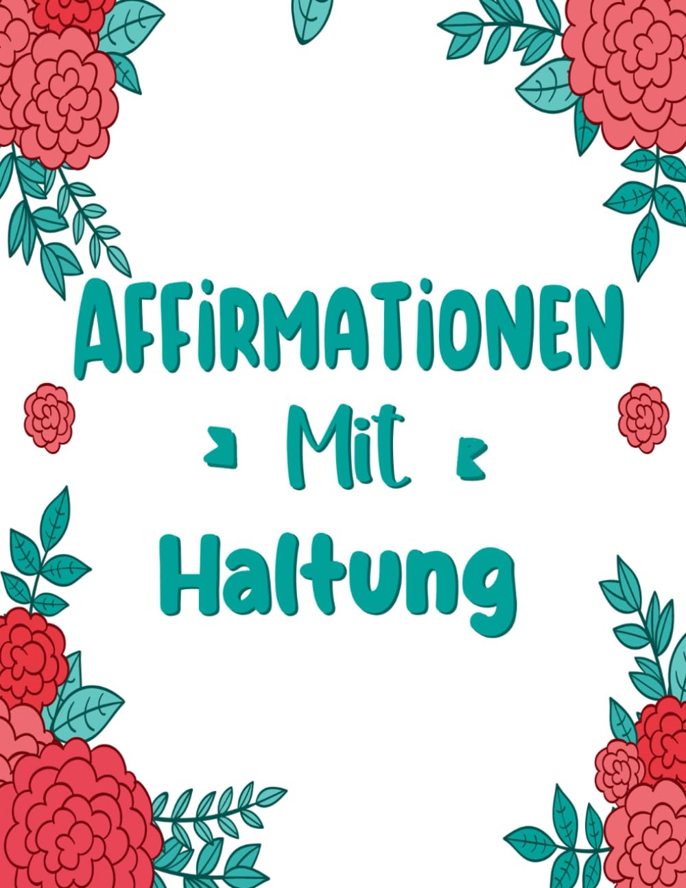 Affirmationen Mit Haltung Malbuch: Band 5 Über Lustige Sarkastische Zitate Selbstironische Sprüche Nachvollziehbaren Mantras Fremdschäm Humor Positive ... Seiten Für Spaß Entspannung Stressabbau
