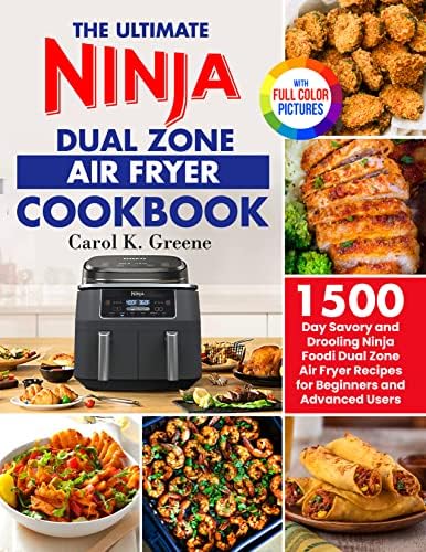 The Ultimate Ninja Dual Zone Air Fryer Cookbook: 1500-Day Savory and Drooling Ninja Foodi Dual Zone Air Fryer Recipes for Beginners and Advanced Users to Maximise the Use of DualZone Technology