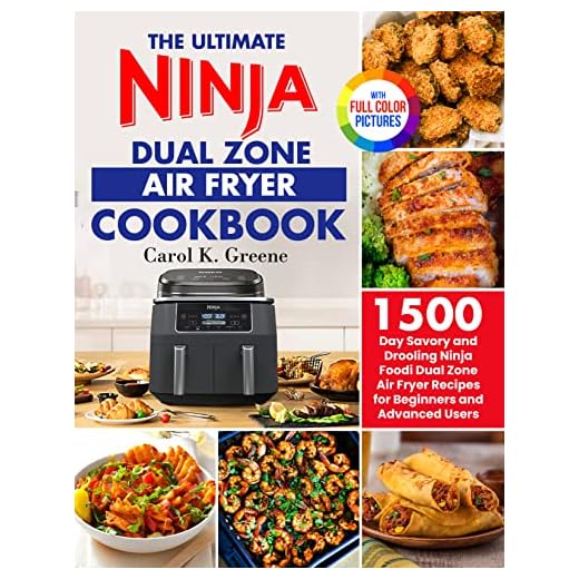 The Ultimate Ninja Dual Zone Air Fryer Cookbook: 1500-Day Savory and Drooling Ninja Foodi Dual Zone Air Fryer Recipes for Beginners and Advanced Users to Maximise the Use of DualZone Technology