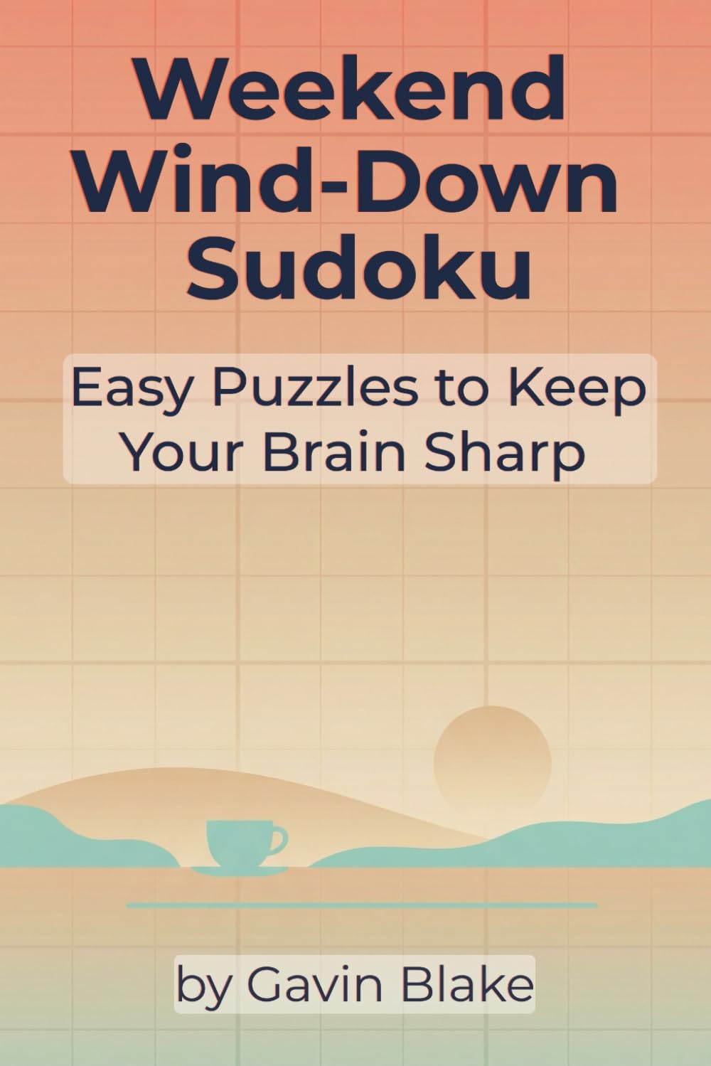 Weekend Wind-Down Sudoku: Easy Puzzles for Relaxing Days