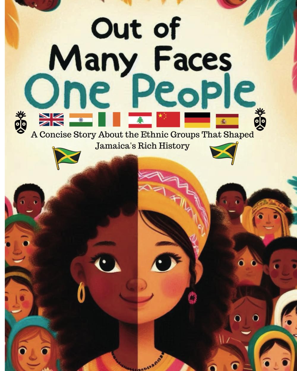 Out of Many Faces, One People: A Concise Story About the Ethnic Groups That Shaped Jamaica's Rich History