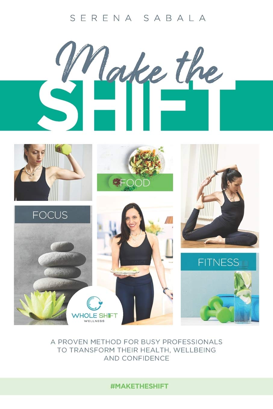 Make The Shift: a proven method for busy professionals to transform their health, wellbeing and confidence.: Discover how busy and time-pressed ... healthy and confident selves. #maketheshift