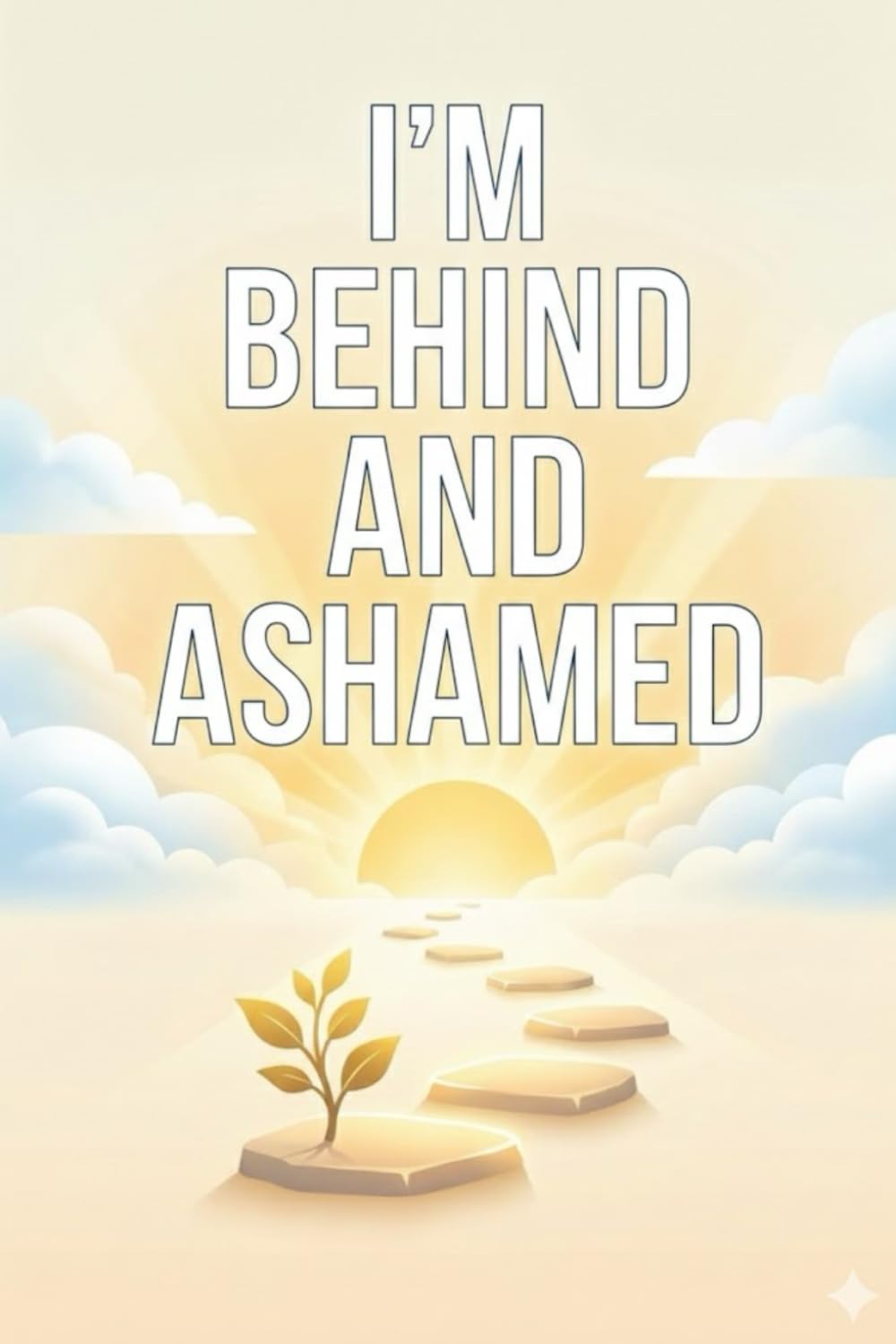 I’m Behind and Ashamed: Behind and Ashamed: Overcome the Myths Keeping Smart People Broke